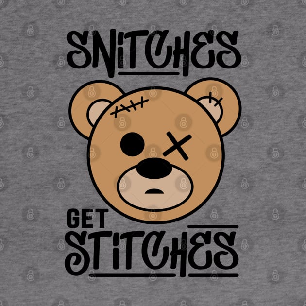 Snitches Get Stitches by defytees